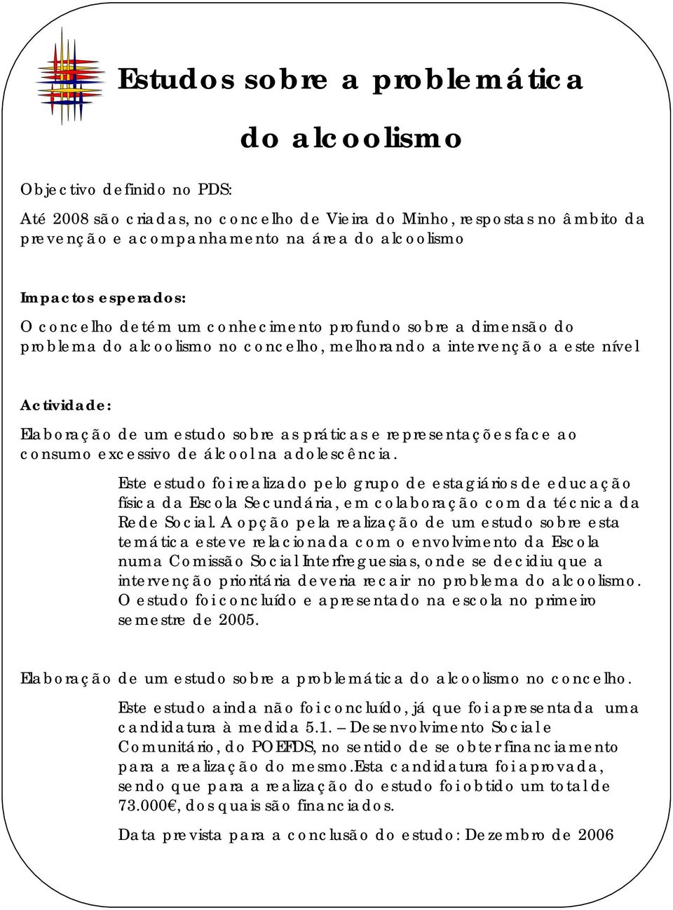 as práticas e representações face ao consumo excessivo de álcool na adolescência.