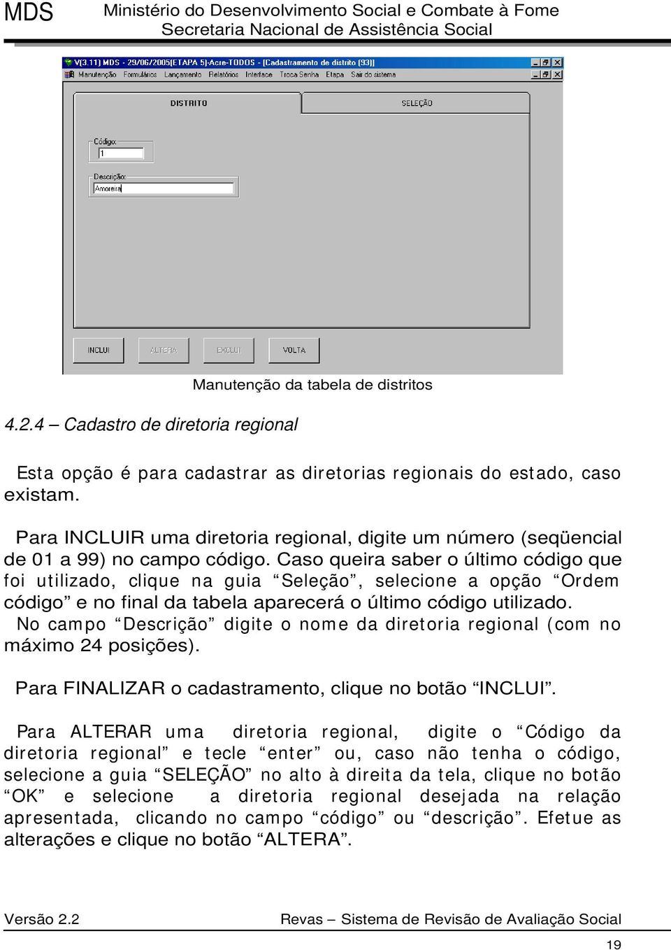 Caso queira saber o último código que foi utilizado, clique na guia Seleção, selecione a opção Ordem código e no final da tabela aparecerá o último código utilizado.