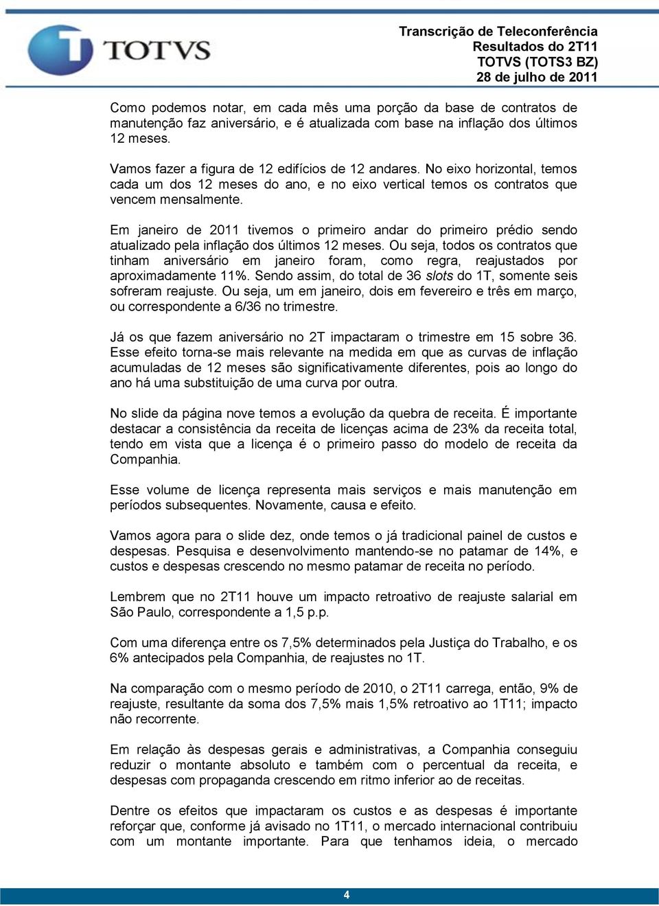 Em janeiro de 2011 tivemos o primeiro andar do primeiro prédio sendo atualizado pela inflação dos últimos 12 meses.