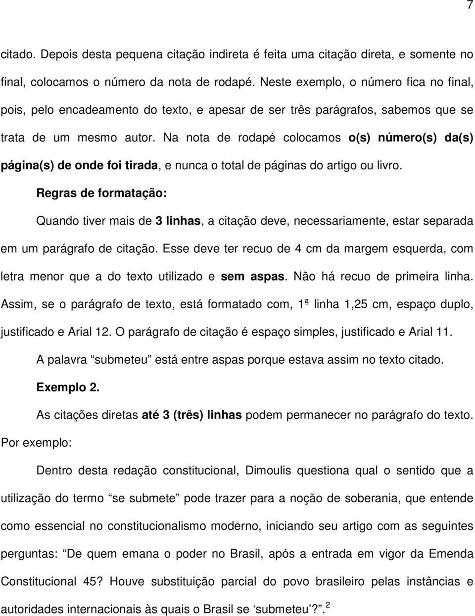 Na nota de rodapé colocamos o(s) número(s) da(s) página(s) de onde foi tirada, e nunca o total de páginas do artigo ou livro.