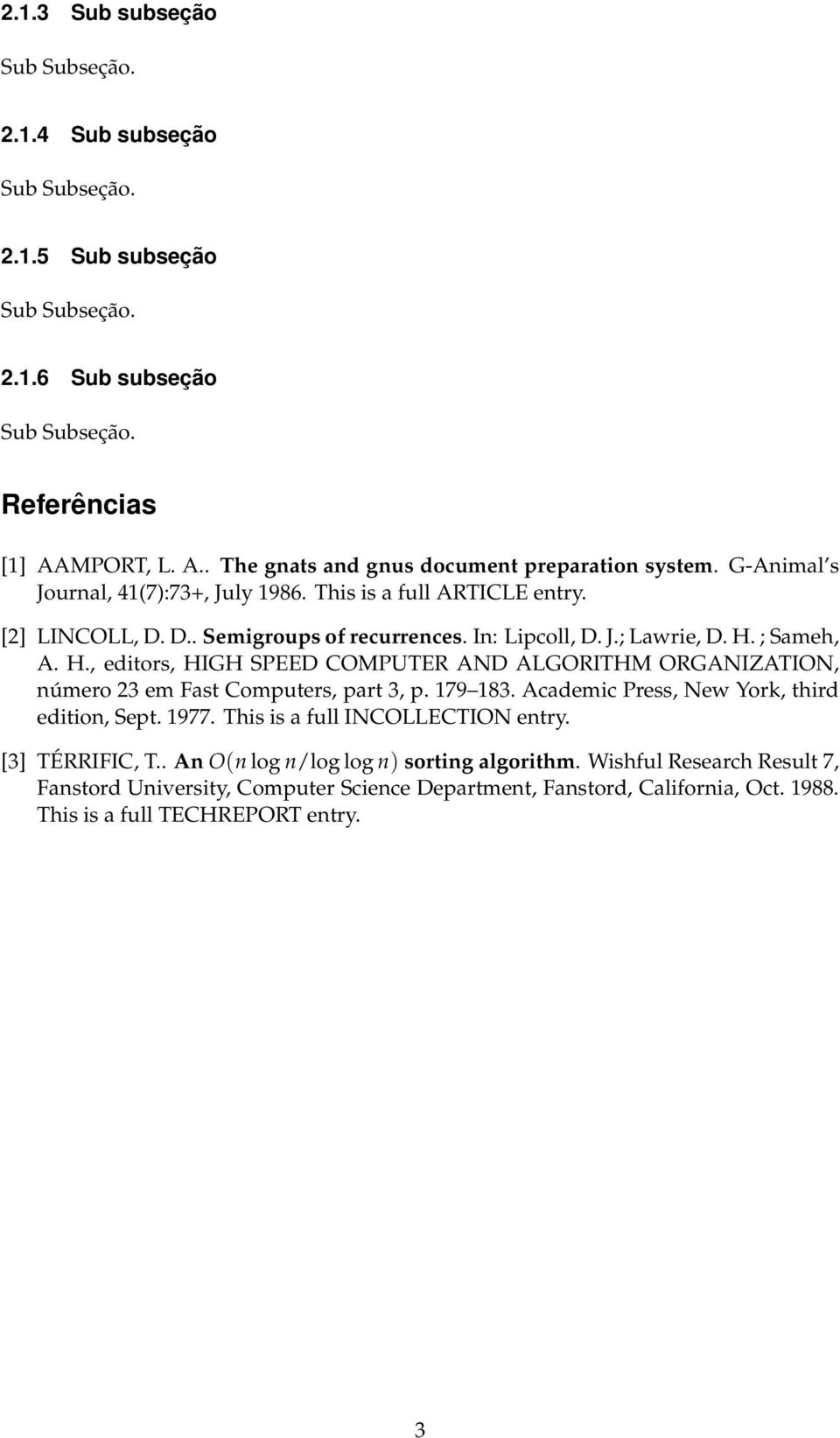 ; Sameh, A. H., editors, HIGH SPEED COMPUTER AND ALGORITHM ORGANIZATION, número 23 em Fast Computers, part 3, p. 179 183. Academic Press, New York, third edition, Sept. 1977.