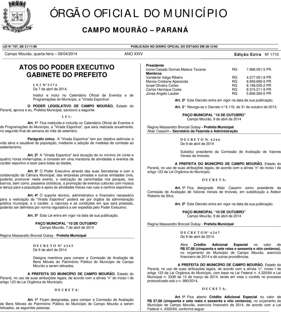 O PODER LEGISLATIVO DE CAMPO MOURÃO, Estado do Paraná, aprova e eu, Prefeita Municipal, sanciono a seguinte L E I : Art.