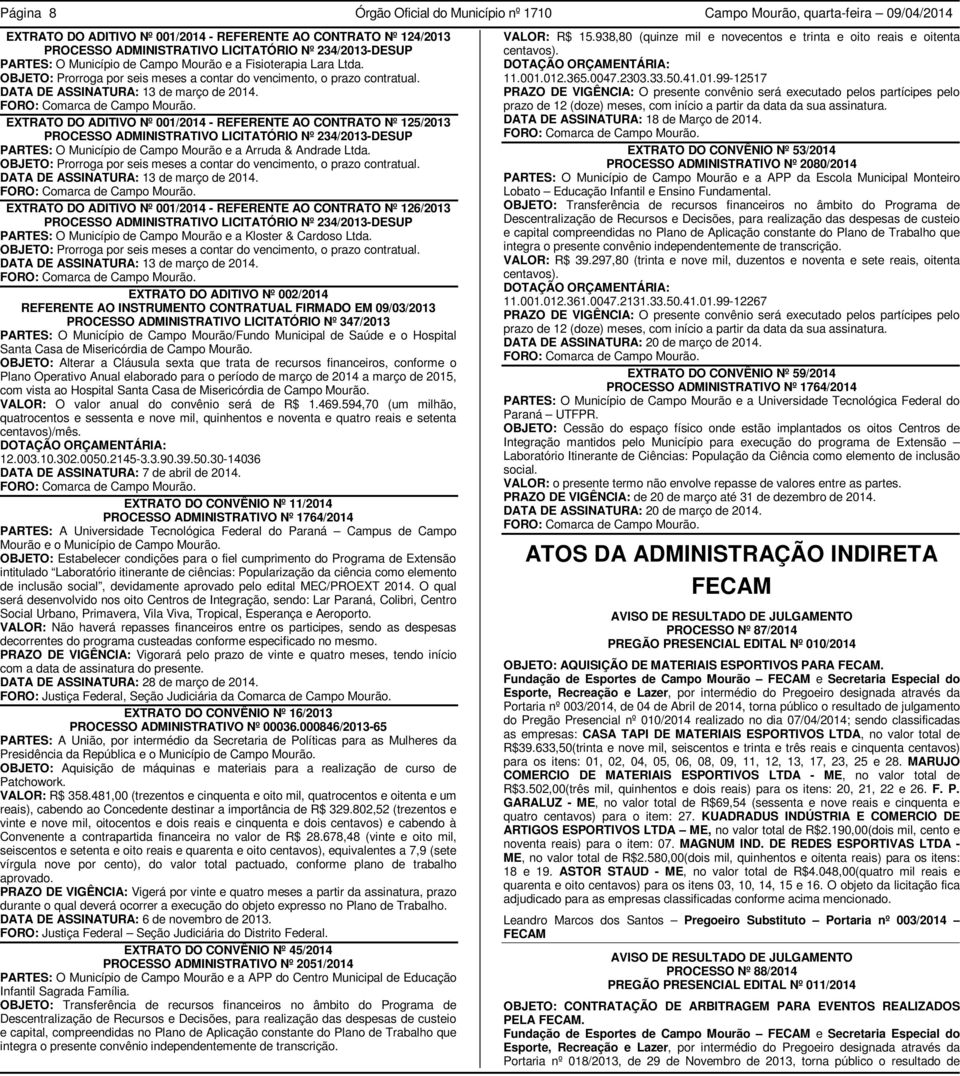 EXTRATO DO ADITIVO Nº 001/2014 - REFERENTE AO CONTRATO Nº 125/2013 PROCESSO ADMINISTRATIVO LICITATÓRIO Nº 234/2013-DESUP PARTES: O Município de Campo Mourão e a Arruda & Andrade Ltda.