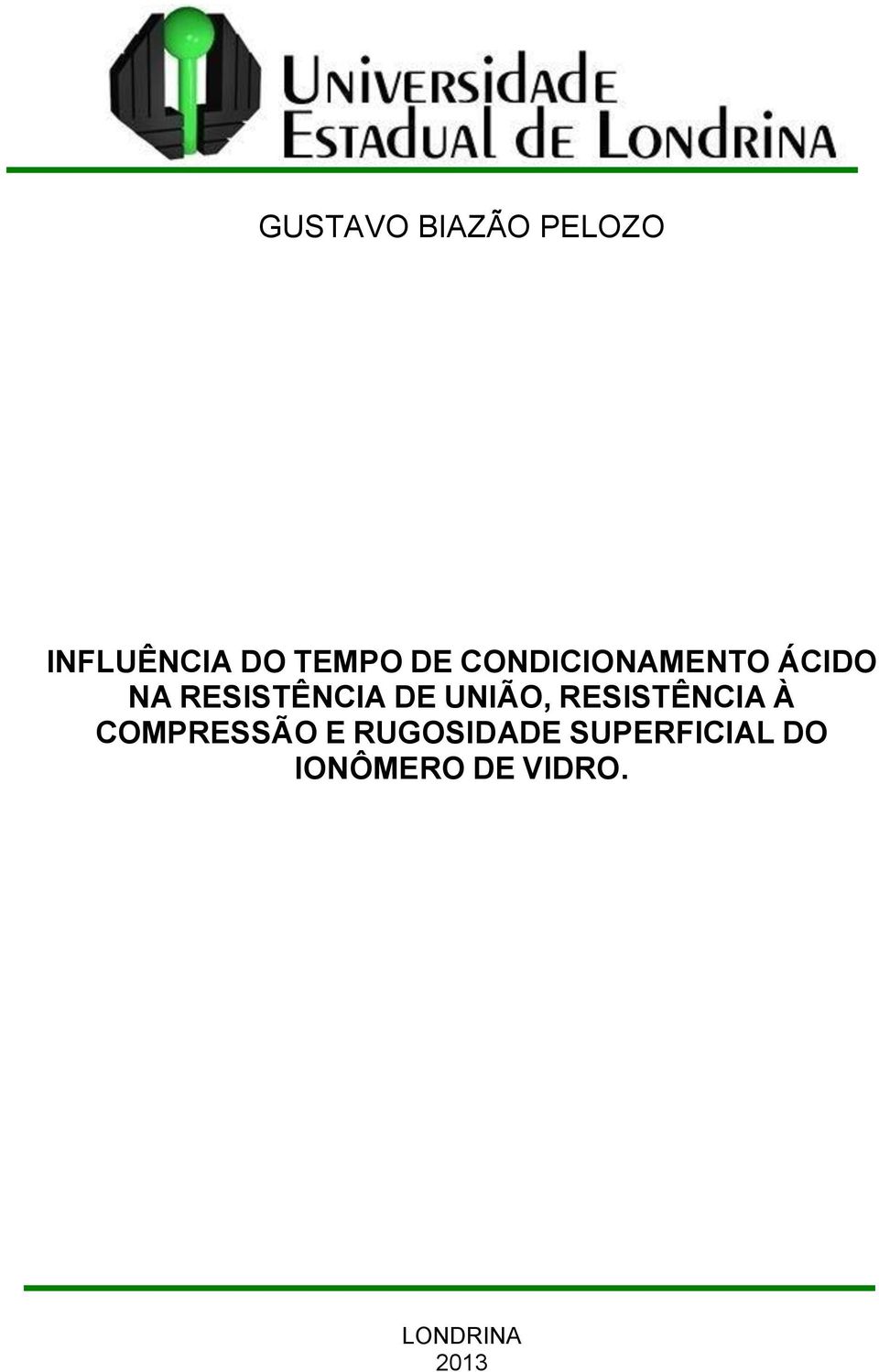 UNIÃO, RESISTÊNCIA À COMPRESSÃO E RUGOSIDADE