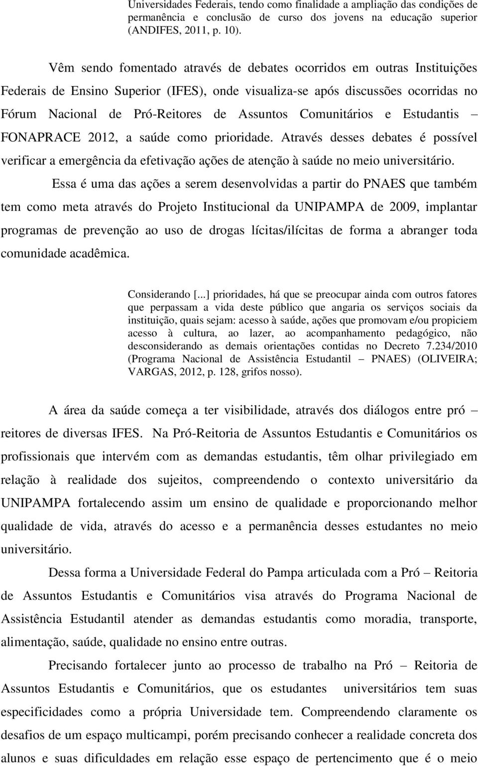 Comunitários e Estudantis FONAPRACE 2012, a saúde como prioridade. Através desses debates é possível verificar a emergência da efetivação ações de atenção à saúde no meio universitário.