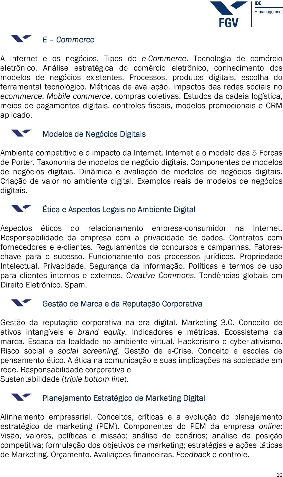 Estudos da cadeia logística, meios de pagamentos digitais, controles fiscais, modelos promocionais e CRM aplicado. Modelos de Negócios Digitais Ambiente competitivo e o impacto da Internet.