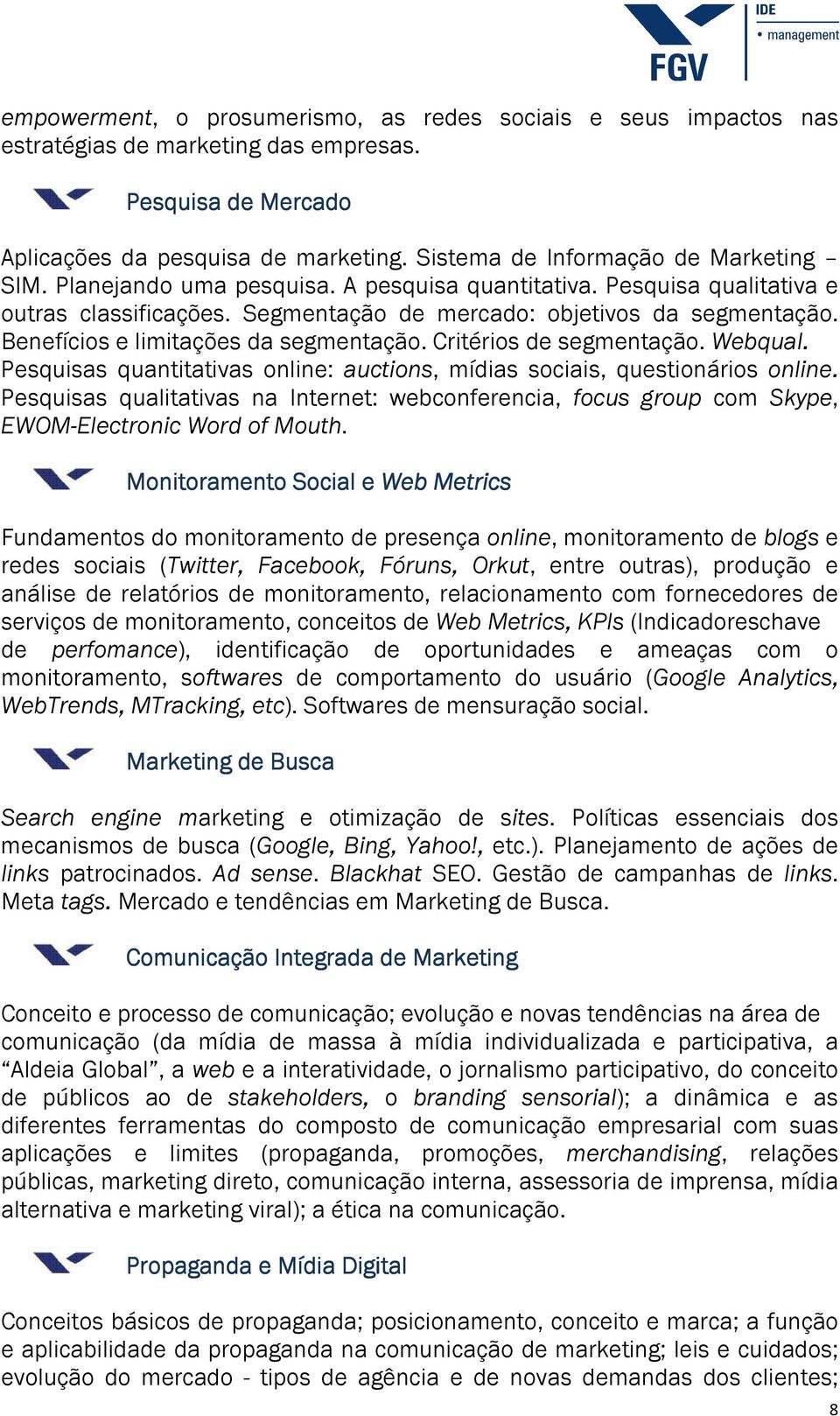 Benefícios e limitações da segmentação. Critérios de segmentação. Webqual. Pesquisas quantitativas online: auctions, mídias sociais, questionários online.