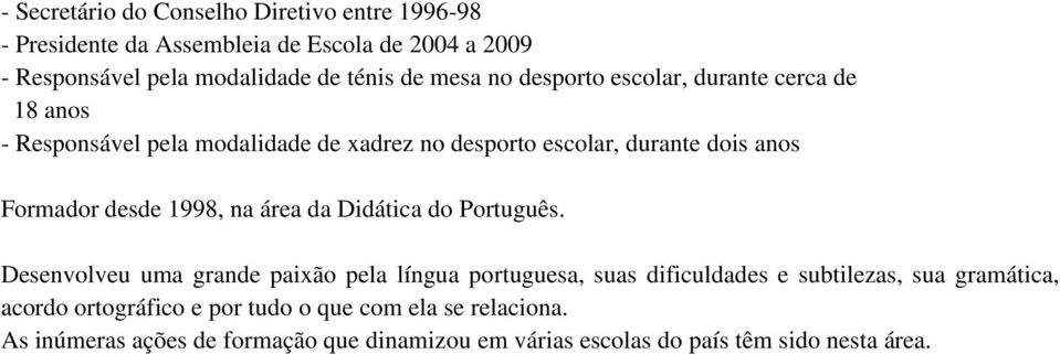 desde 1998, na área da Didática do Português.