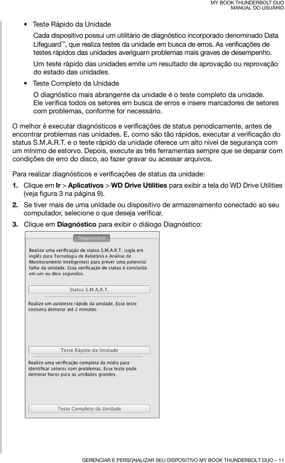 Teste Completo da Unidade O diagnóstico mais abrangente da unidade é o teste completo da unidade.