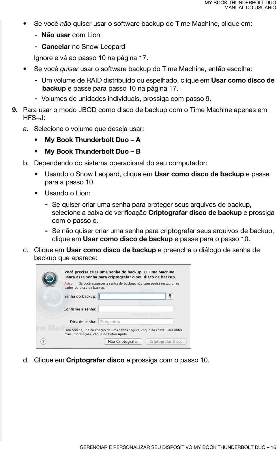 - Volumes de unidades individuais, prossiga com passo 9. 9. Para usar o modo JBOD como disco de backup com o Time Machine apenas em HFS+J: a.