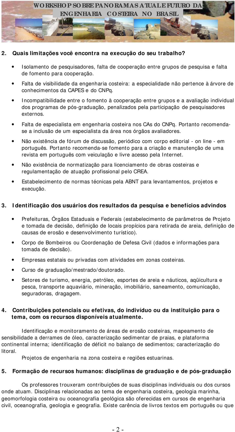 Incmpatibilidade entre fment à cperaçã entre grups e a avaliaçã individual ds prgramas de pós-graduaçã, penalizads pela participaçã de pesquisadres externs.