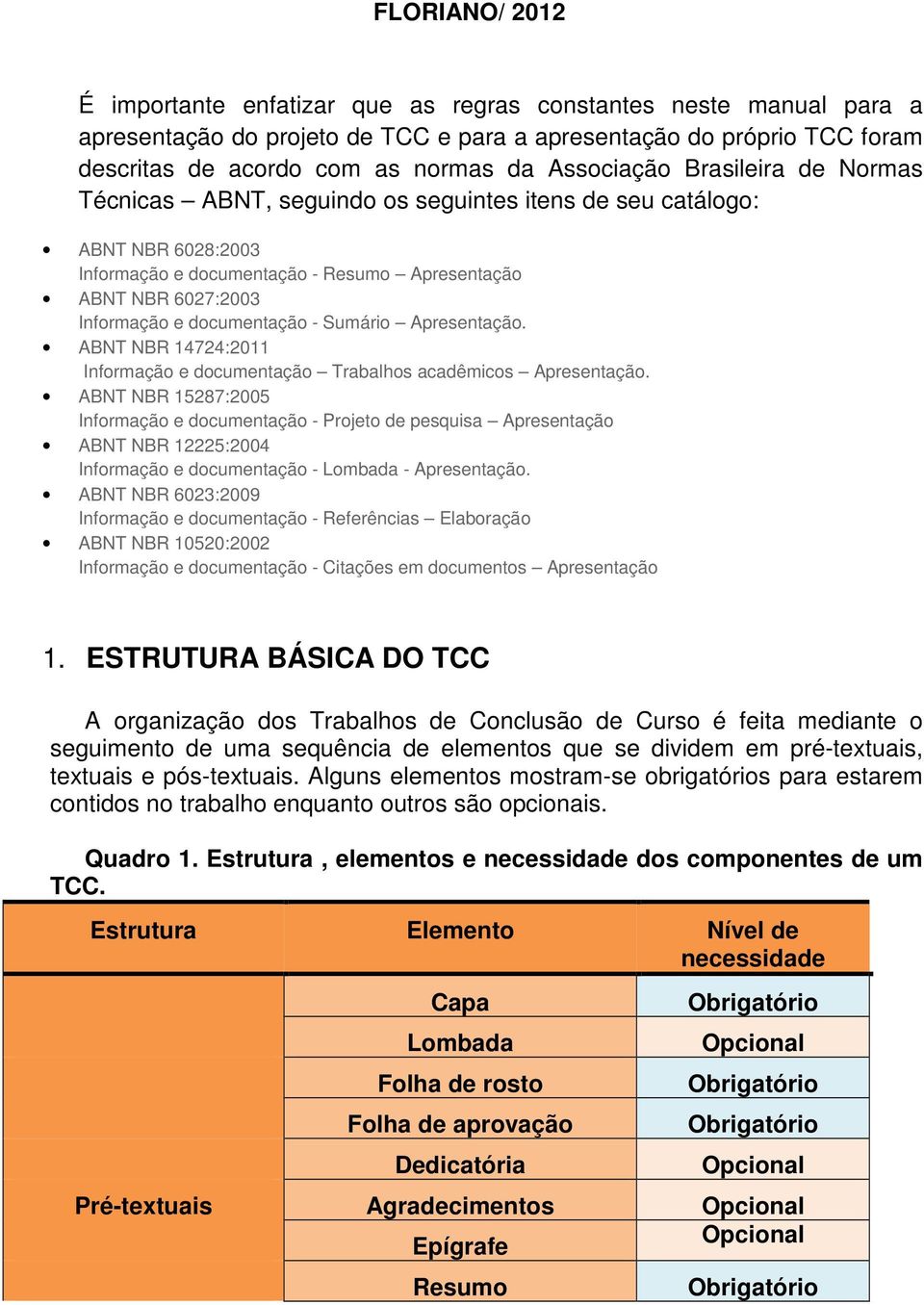 documentação - Sumário Apresentação. ABNT NBR 14724:2011 Informação e documentação Trabalhos acadêmicos Apresentação.