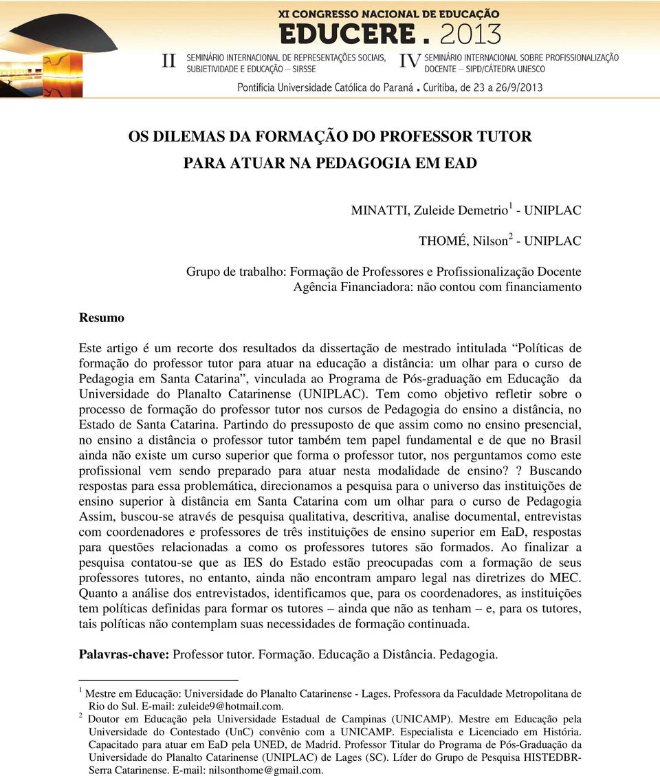 tutor para atuar na educação a distância: um olhar para o curso de Pedagogia em Santa Catarina, vinculada ao Programa de Pós-graduação em Educação da Universidade do Planalto Catarinense (UNIPLAC).