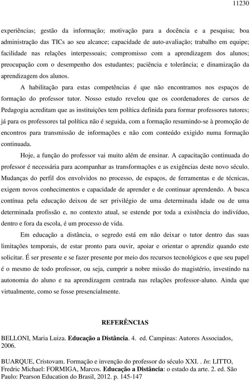 A habilitação para estas competências é que não encontramos nos espaços de formação do professor tutor.