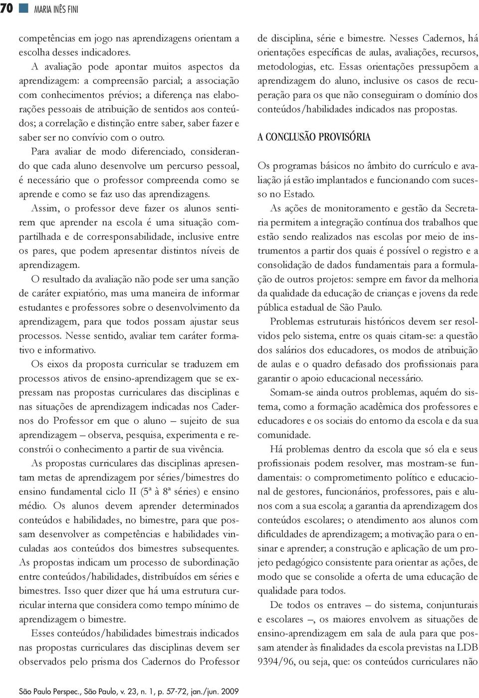 a correlação e distinção entre saber, saber fazer e saber ser no convívio com o outro.