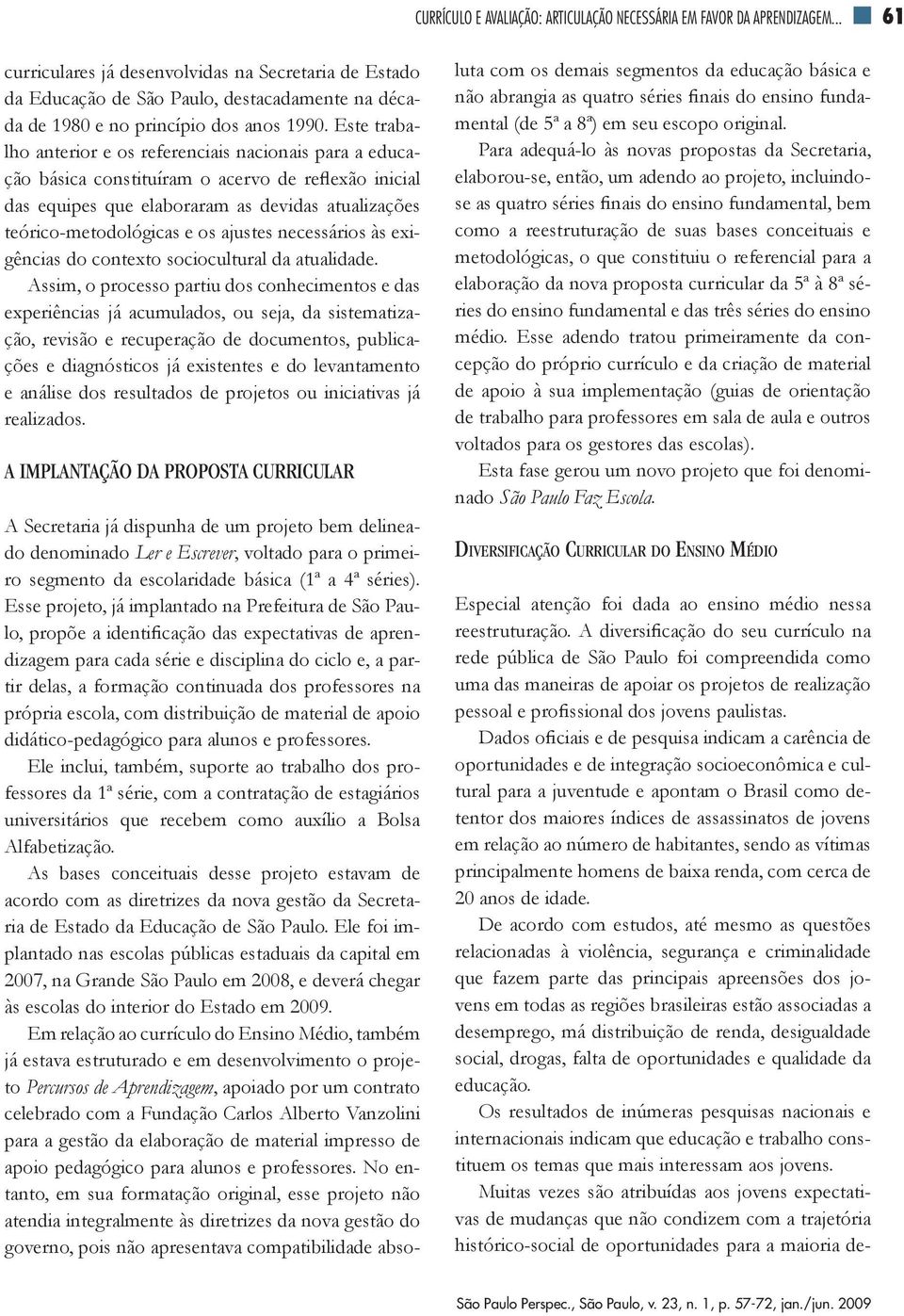 Dados oficiais e de pesquisa indicam a carência de oportunidades e de integração socioeconômica e cultural para a juventude e apontam o Brasil como detentor dos maiores índices de assassinatos de