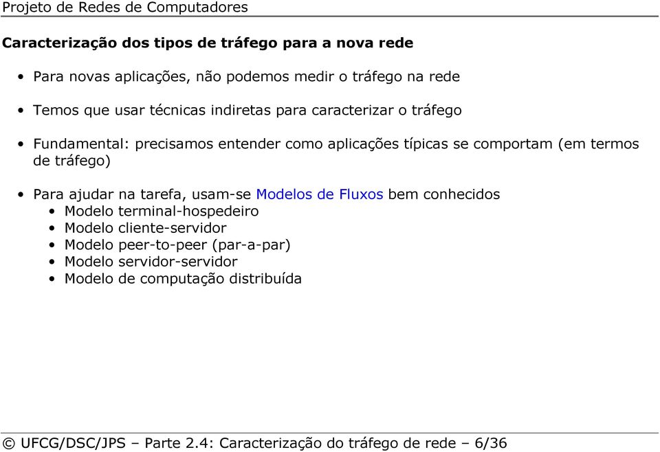 tráfego) Para ajudar na tarefa, usam-se Modelos de Fluxos bem conhecidos Modelo terminal-hospedeiro Modelo cliente-servidor Modelo