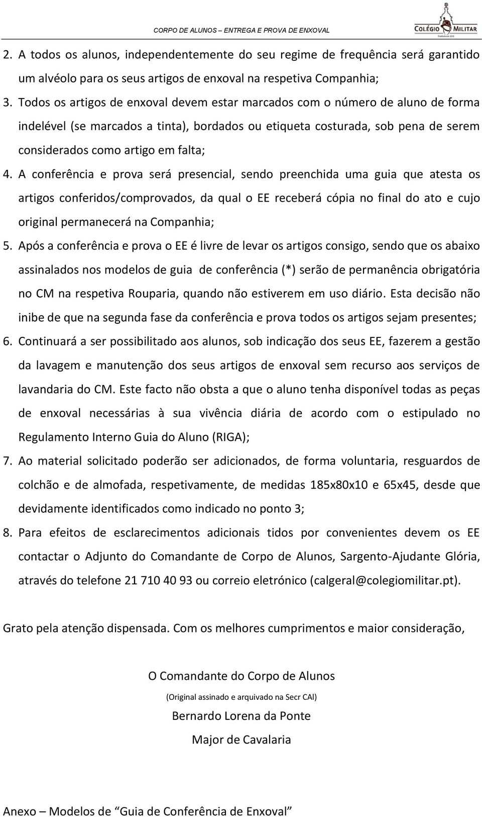 A conferência e prova será presencial, sendo preenchida uma guia que atesta os artigos conferidos/comprovados, da qual o EE receberá cópia no final do ato e cujo original permanecerá na Companhia; 5.