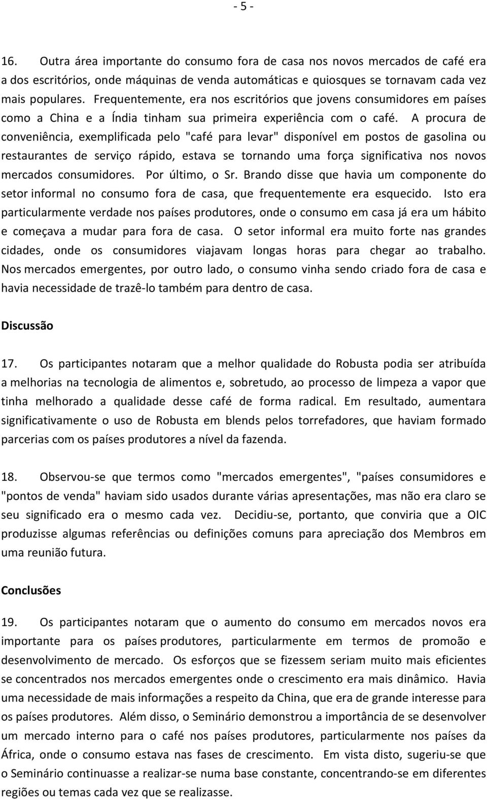 A procura de conveniência, exemplificada pelo "café para levar" disponível em postos de gasolina ou restaurantes de serviço rápido, estava se tornando uma força significativa nos novos mercados