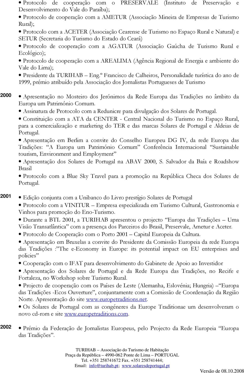 Rural e Ecológico); Protocolo de cooperação com a AREALIMA (Agência Regional de Energia e ambiente do Vale do Lima); Presidente da TURIHAB Eng.