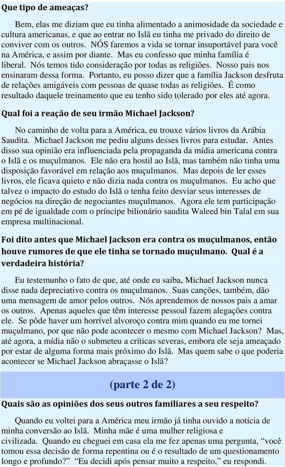 Nosso pais nos ensinaram dessa forma. Portanto, eu posso dizer que a família Jackson desfruta de relações amigáveis com pessoas de quase todas as religiões.