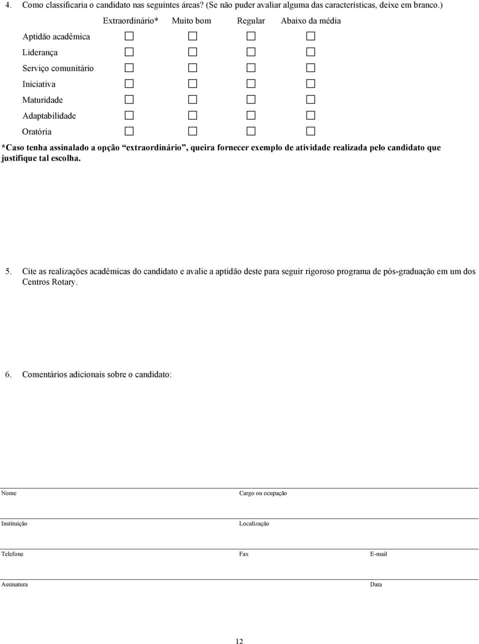 a opção extraordinário, queira fornecer exemplo de atividade realizada pelo candidato que justifique tal escolha. 5.