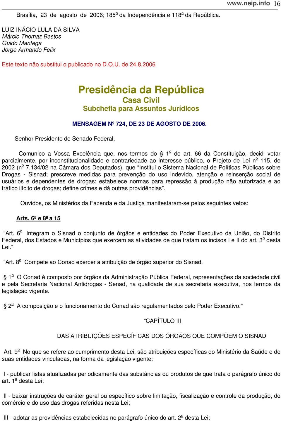 2006 Senhor Presidente do Senado Federal, Presidência da República Casa Civil Subchefia para Assuntos Jurídicos MENSAGEM Nº 724, DE 23 DE AGOSTO DE 2006.