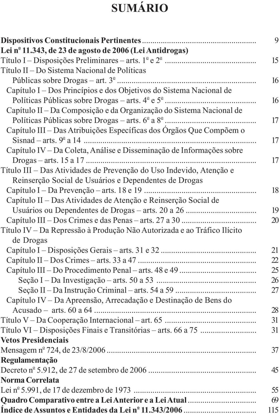 .. 16 Capítulo II Da Composição e da Organização do Sistema Nacional de Políticas Públicas sobre Drogas arts. 6 o a 8 o.