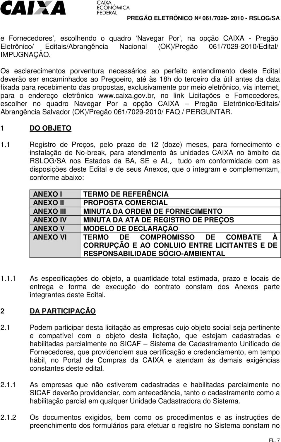 propostas, exclusivamente por meio eletrônico, via internet, para o endereço eletrônico www.caixa.gov.