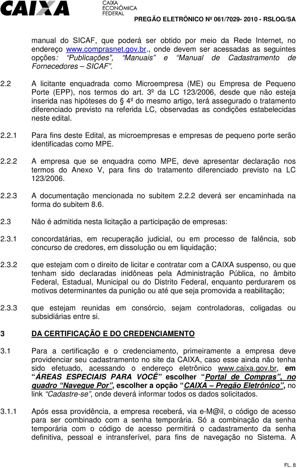 2 A licitante enquadrada como Microempresa (ME) ou Empresa de Pequeno Porte (EPP), nos termos do art.