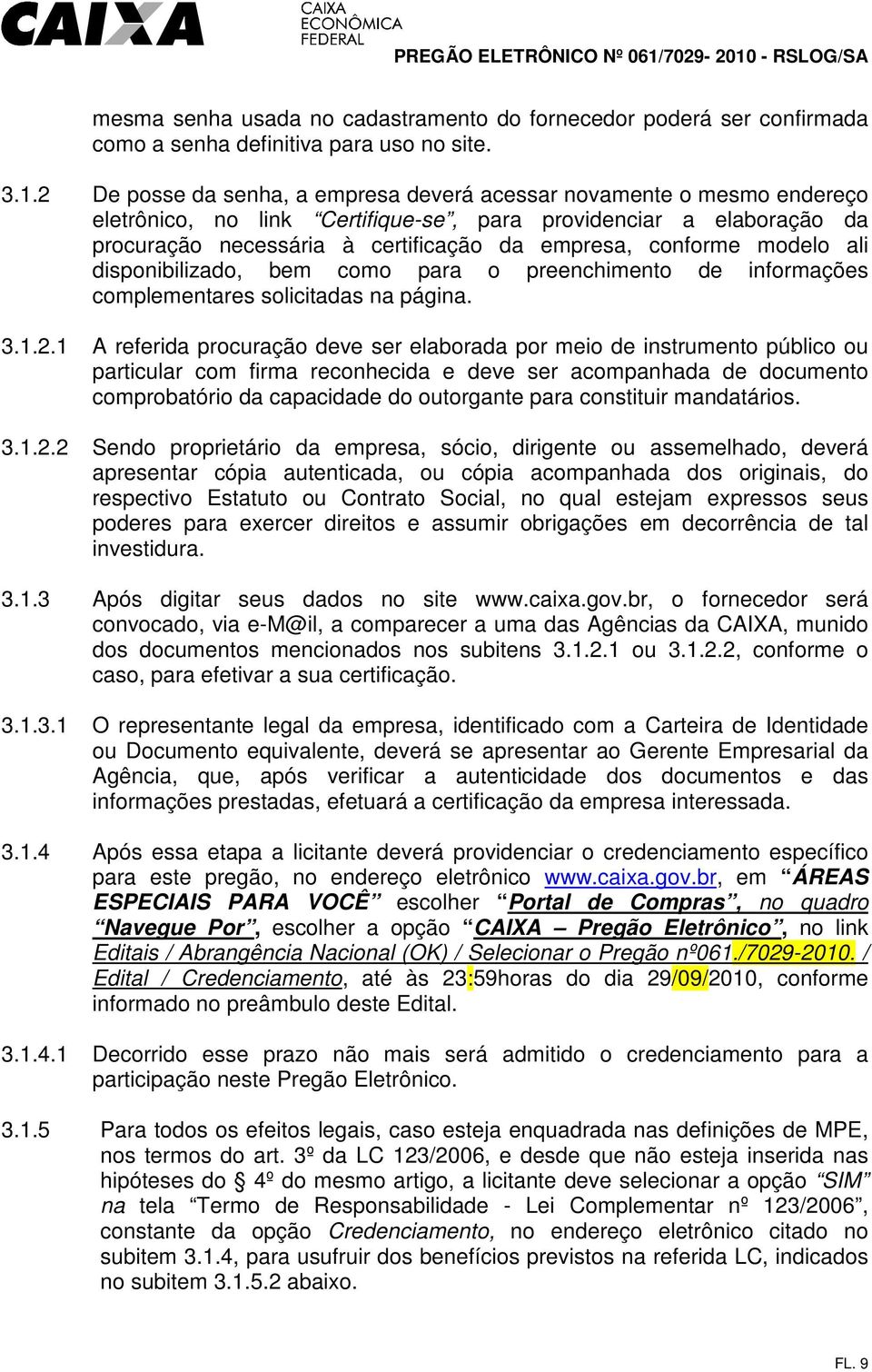 modelo ali disponibilizado, bem como para o preenchimento de informações complementares solicitadas na página. 3.1.2.