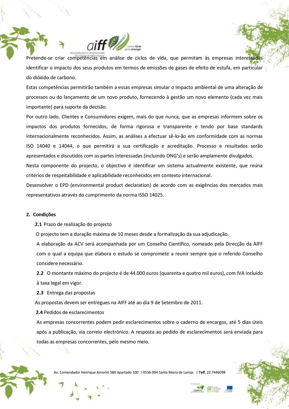 Estas competências permitirão também a essas empresas simular o impacto ambiental de uma alteração de processos ou do lançamento de um novo produto, fornecendo à gestão um novo elemento (cada vez