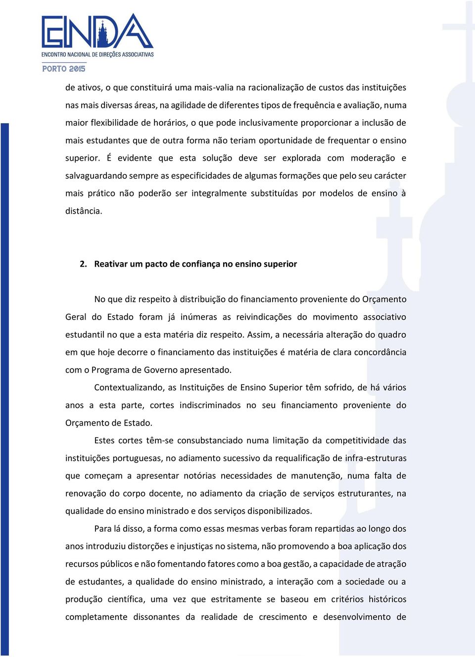 É evidente que esta solução deve ser explorada com moderação e salvaguardando sempre as especificidades de algumas formações que pelo seu carácter mais prático não poderão ser integralmente