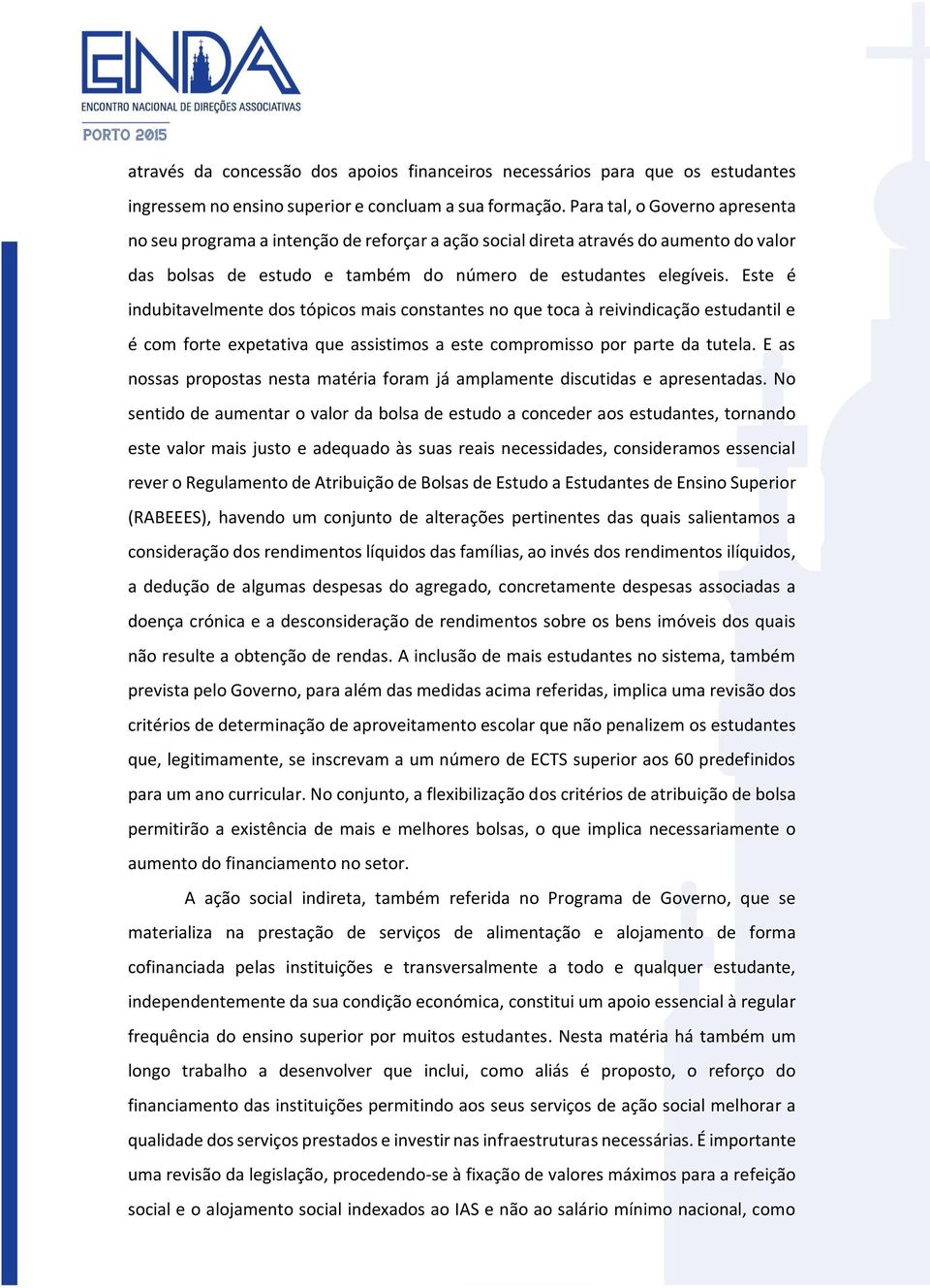 Este é indubitavelmente dos tópicos mais constantes no que toca à reivindicação estudantil e é com forte expetativa que assistimos a este compromisso por parte da tutela.