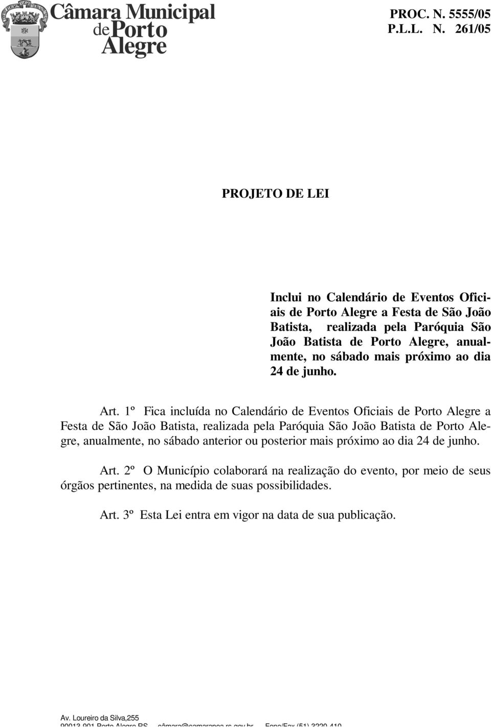 1º Fica incluída no Calendário de Eventos Oficiais a Festa de São João Batista, realizada pela Paróquia São João Batista, anualmente, no