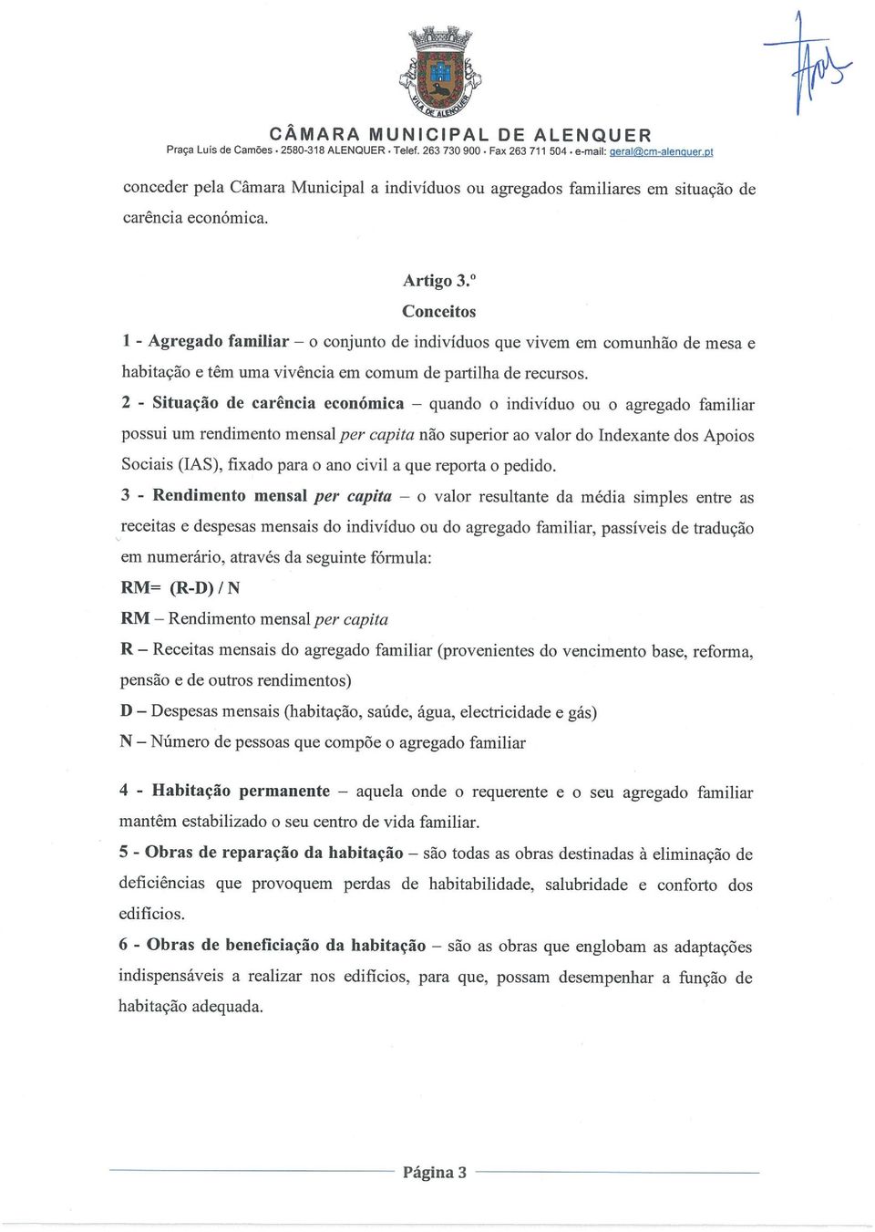 Conceitos 1 - Agregado familiar o conjunto de indivíduos que vivem em comunhão de mesa e habitação e têm uma vivência em comum de partilha de recursos.