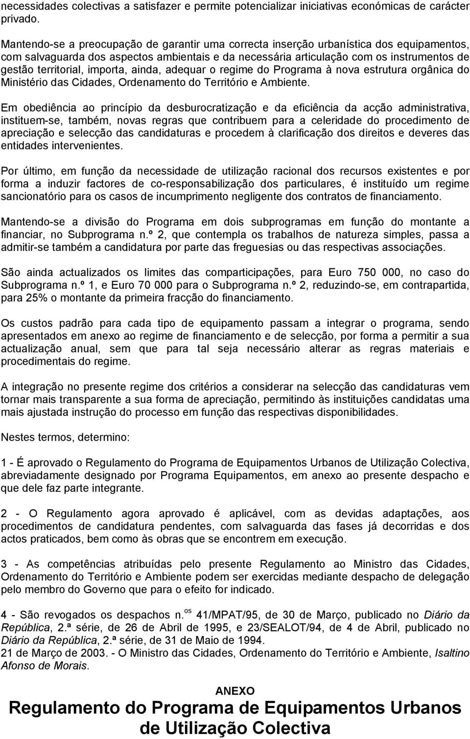 territorial, importa, ainda, adequar o regime do Programa à nova estrutura orgânica do Ministério das Cidades, Ordenamento do Território e Ambiente.