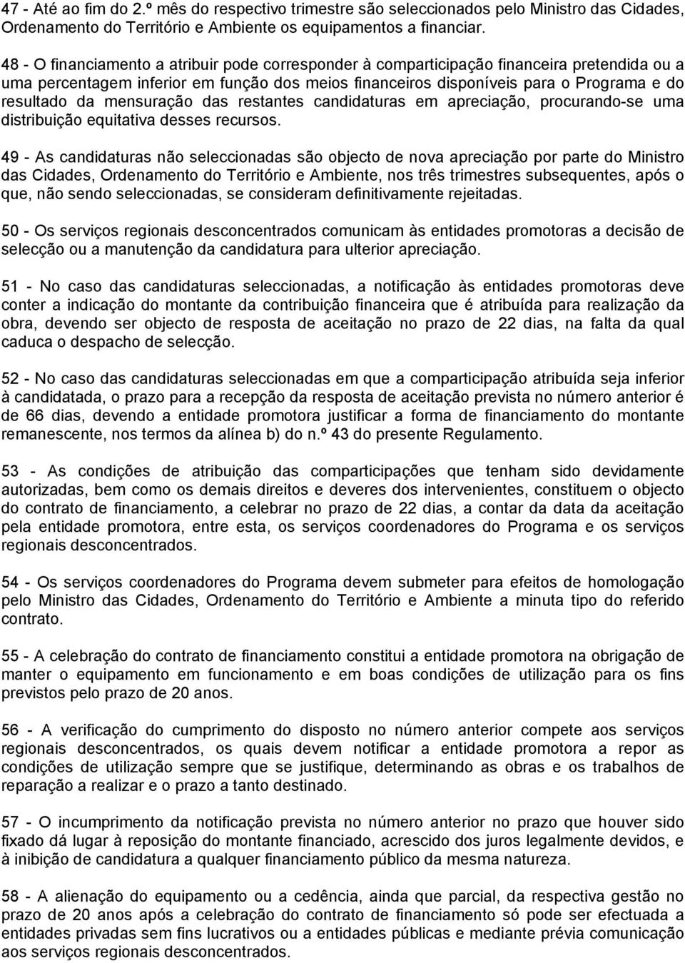 mensuração das restantes candidaturas em apreciação, procurando-se uma distribuição equitativa desses recursos.