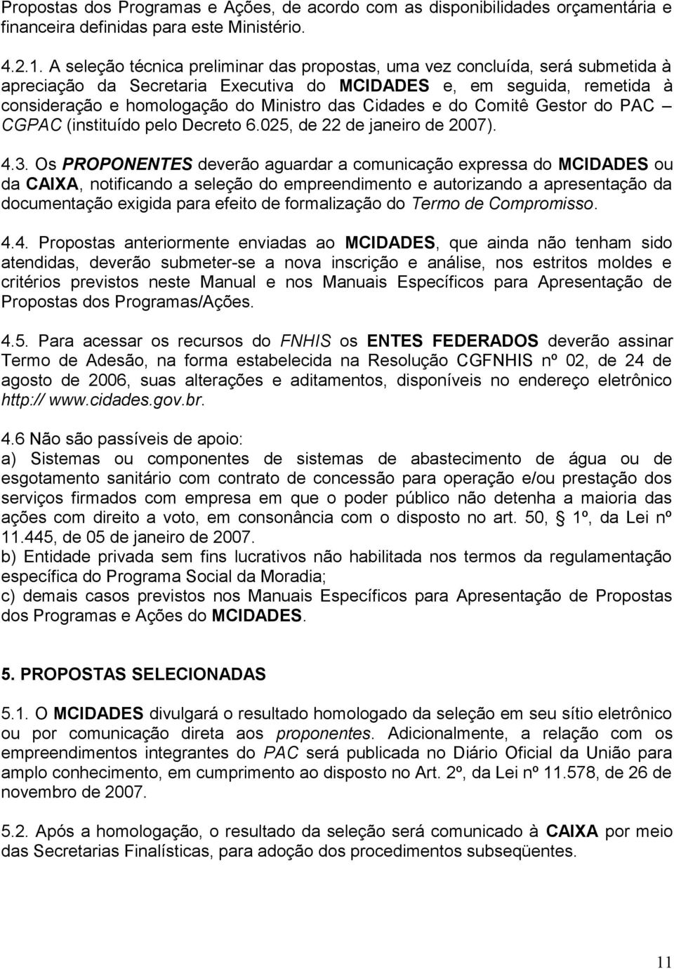 Cidades e do Comitê Gestor do PAC CGPAC (instituído pelo Decreto 6.025, de 22 de janeiro de 2007). 4.3.