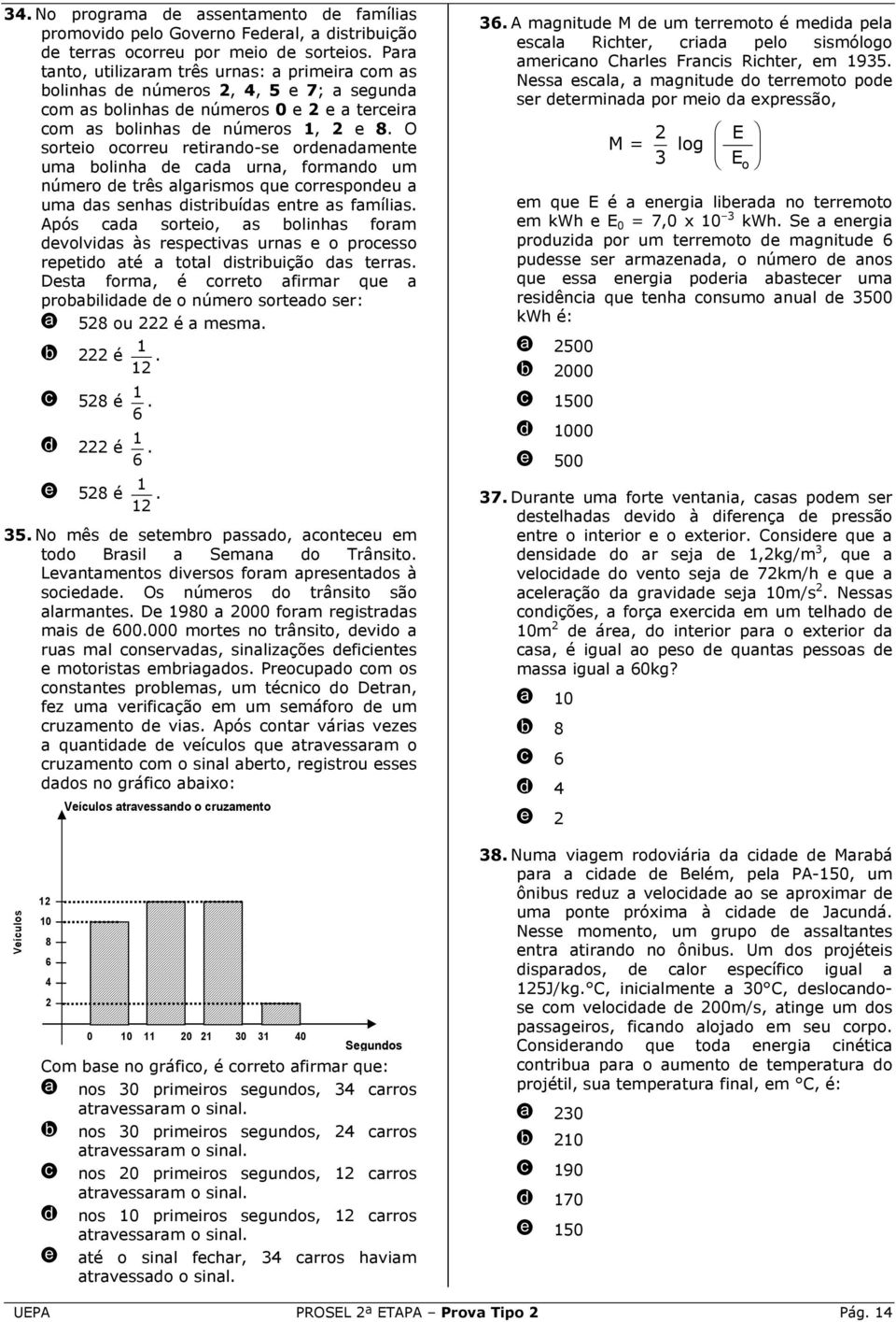 O sortio oorru rtirno-s ornmnt um olinh urn, formno um númro três lgrismos qu orrsponu um s snhs istriuís ntr s fmílis.