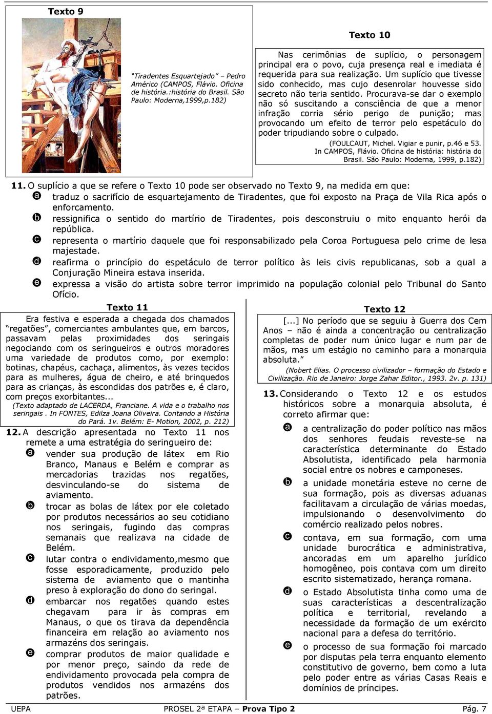 Prourv-s r o xmplo não só susitno onsiêni qu mnor infrção orri sério prigo punição; ms provono um fito trror plo sptáulo o por tripuino sor o ulpo. (FOULCAUT, Mihl. Vigir punir, p.46 53.