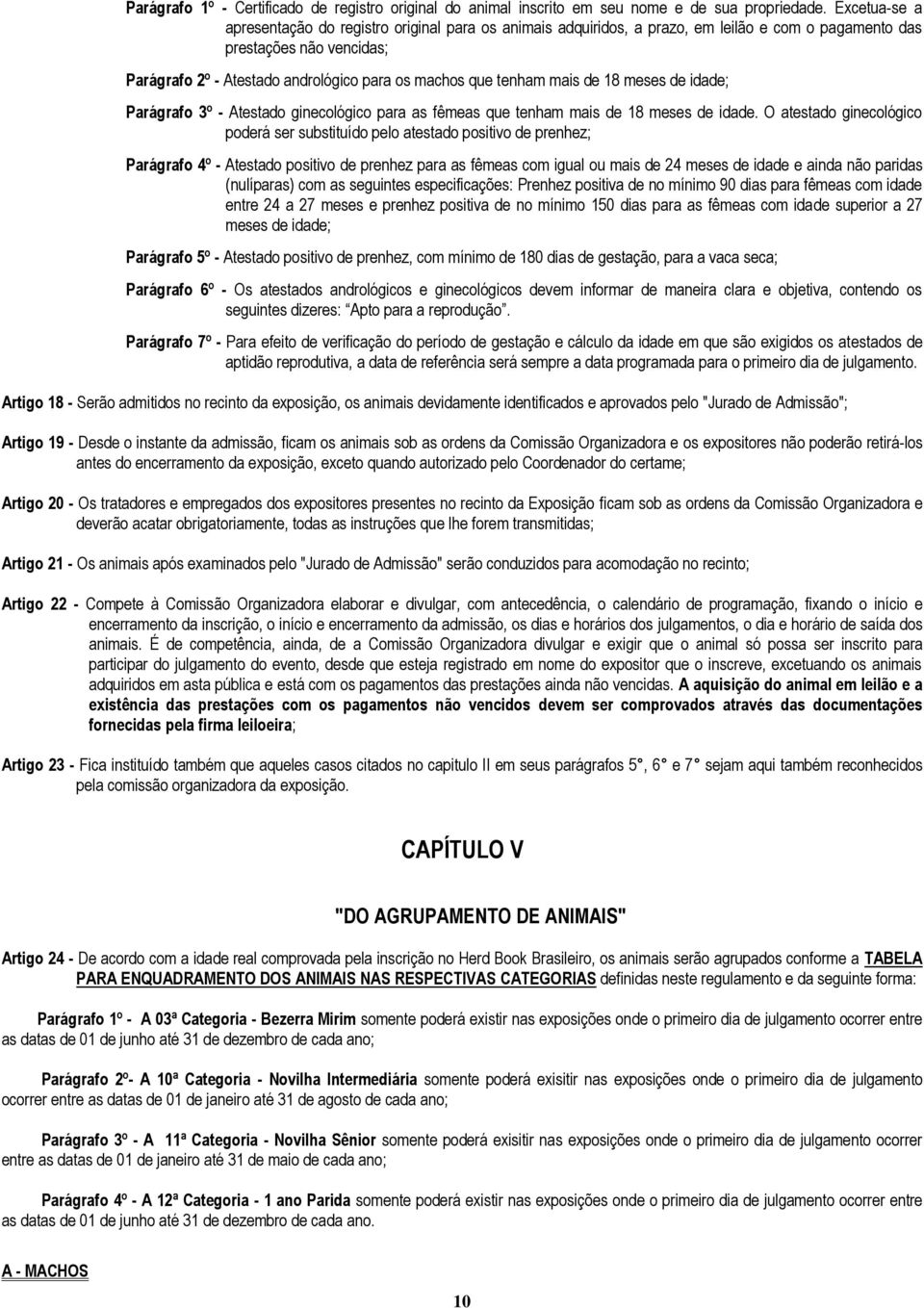 tenham mais de 18 meses de idade; Parágrafo 3º - Atestado ginecológico para as fêmeas que tenham mais de 18 meses de idade.