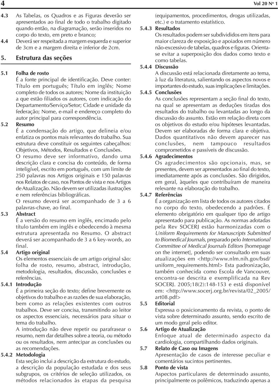 4 Deverá ser respeitada a margem esquerda e superior de 3cm e a margem direita e inferior de 2cm. 5. Estrutura das seções 5.1 Folha de rosto É a fonte principal de identificação.