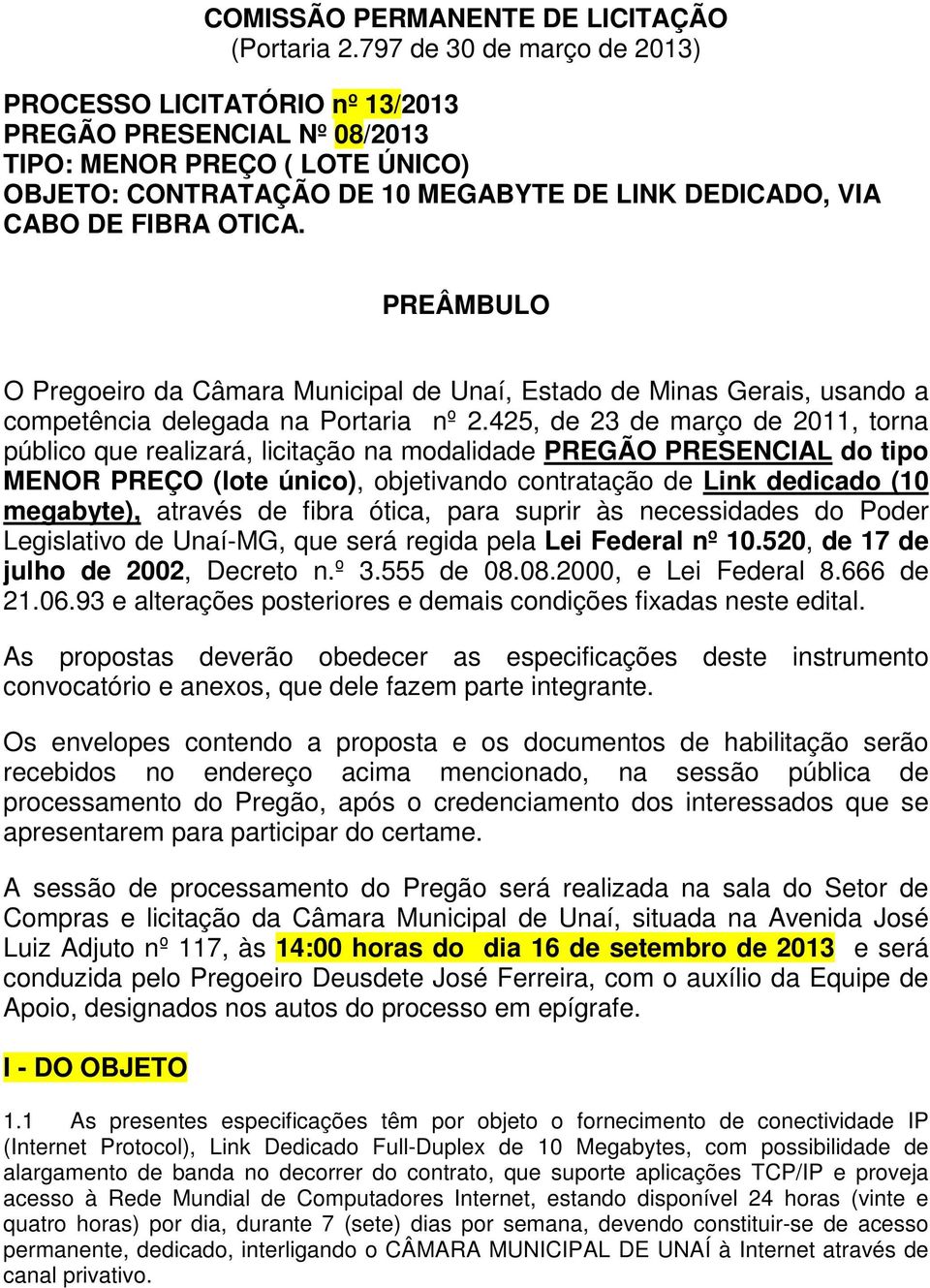 PREÂMBULO O Pregoeiro da Câmara Municipal de Unaí, Estado de Minas Gerais, usando a competência delegada na Portaria nº 2.