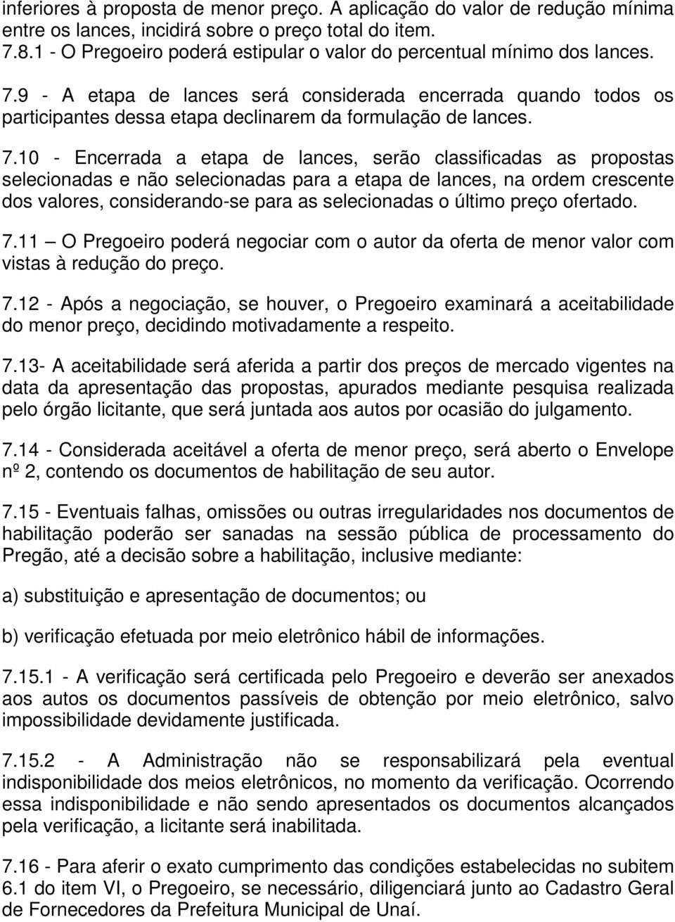 9 - A etapa de lances será considerada encerrada quando todos os participantes dessa etapa declinarem da formulação de lances. 7.