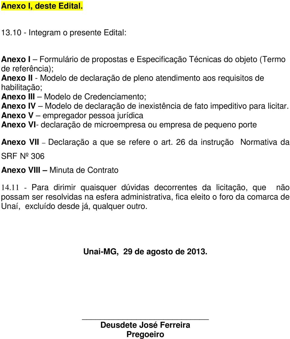 habilitação; Anexo III Modelo de Credenciamento; Anexo IV Modelo de declaração de inexistência de fato impeditivo para licitar.