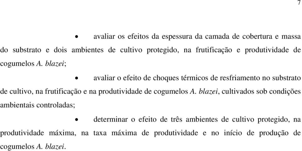 blazei; avaliar o efeito de choques térmicos de resfriamento no substrato de cultivo, na frutificação e na produtividade de