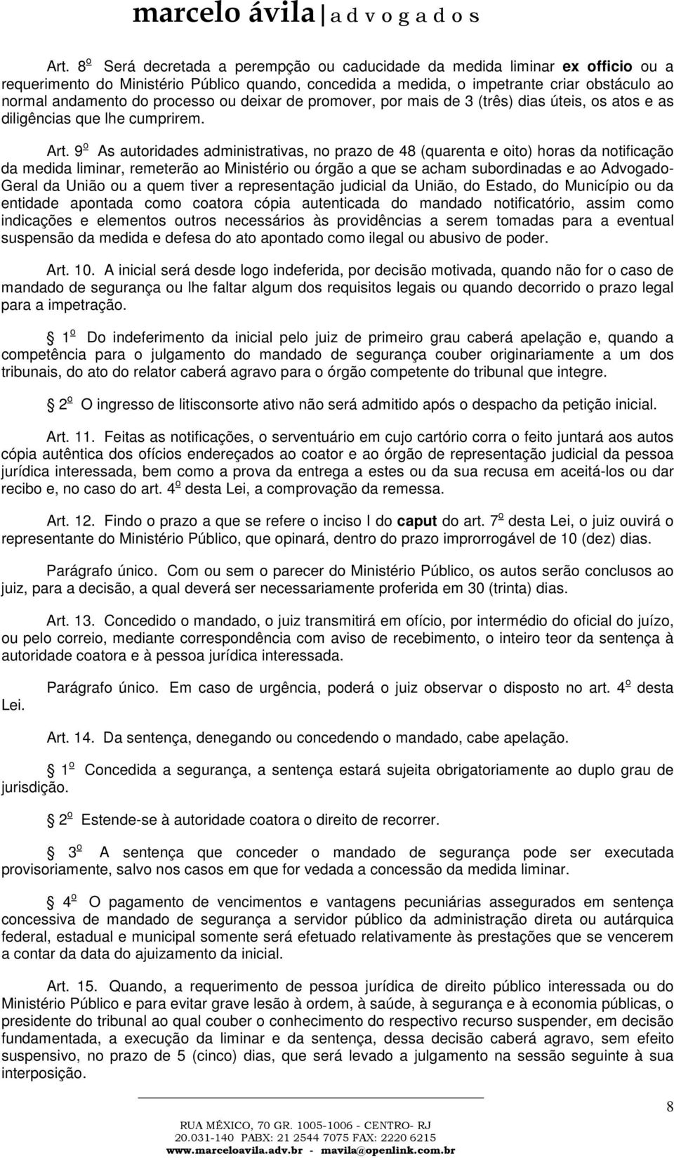 9 o As autoridades administrativas, no prazo de 48 (quarenta e oito) horas da notificação da medida liminar, remeterão ao Ministério ou órgão a que se acham subordinadas e ao Advogado- Geral da União