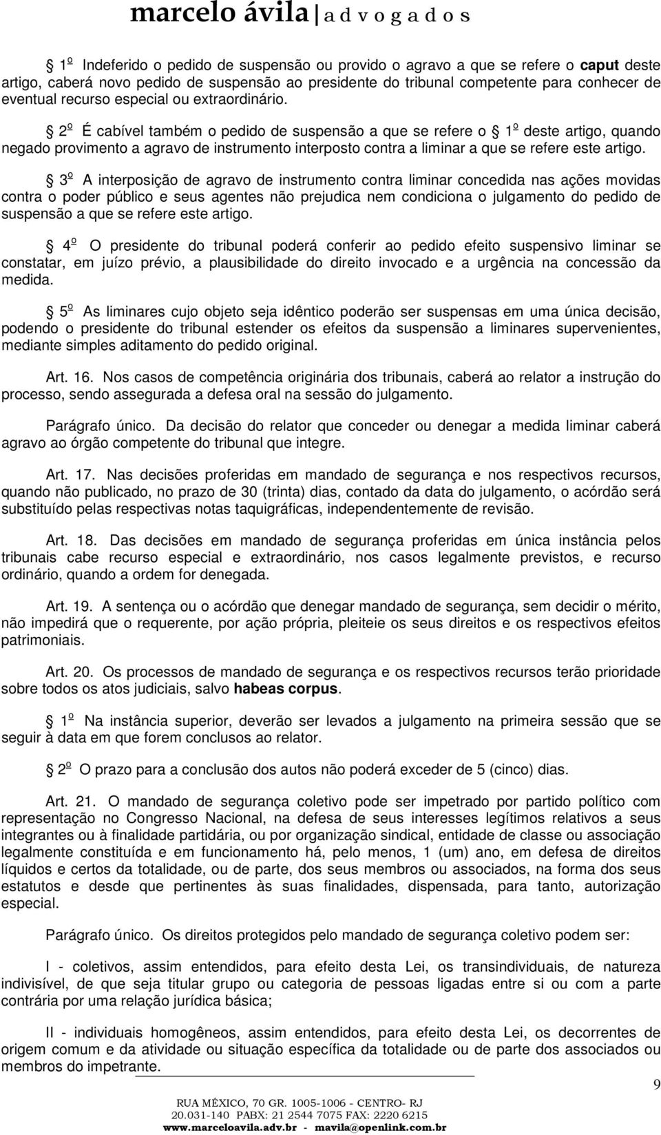 2 o É cabível também o pedido de suspensão a que se refere o 1 o deste artigo, quando negado provimento a agravo de instrumento interposto contra a liminar a que se refere este artigo.