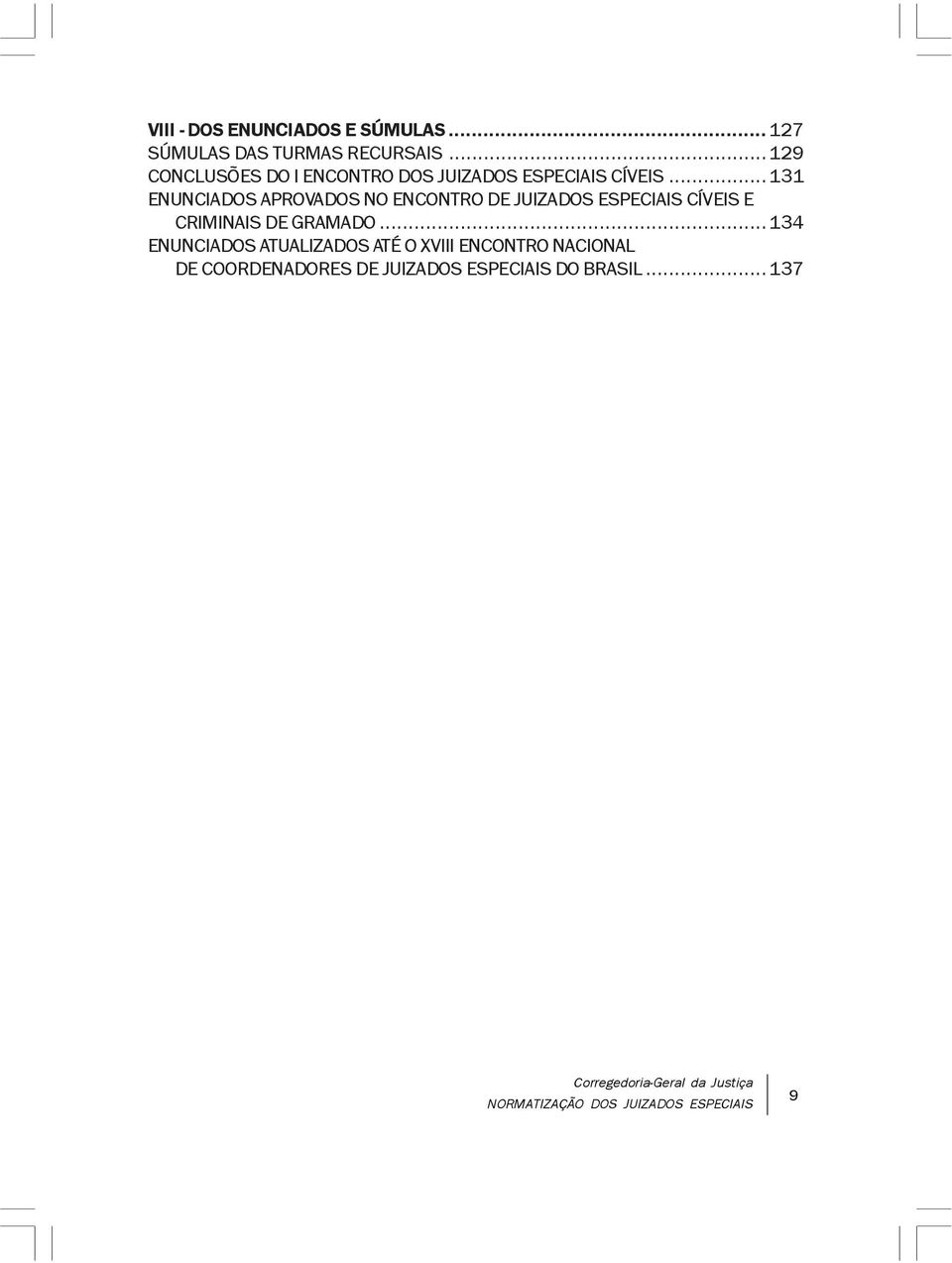 ..131 ENUNCIADOS APROVADOS NO ENCONTRO DE JUIZADOS ESPECIAIS CÍVEIS E CRIMINAIS DE